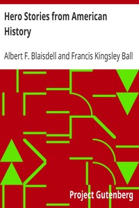 Hero Stories from American History
For Elementary Schools by Albert F. (Albert Franklin) Blaisdell