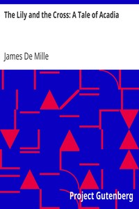 The Lily and the Cross: A Tale of Acadia by James De Mille