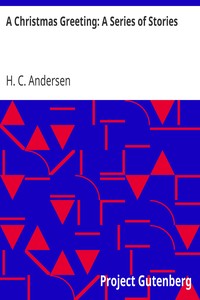 A Christmas Greeting: A Series of Stories by H. C. (Hans Christian) Andersen
