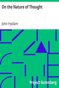On the Nature of Thought
Or, The act of thinking and its connexion with a perspicuous sentence by John Haslam