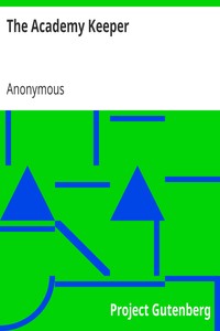 The Academy Keeper
Or Variety of useful Directions Concerning the Management of an Academy, The Terms, Diet, Lodging, Recreation, Discipline, and Instruction of Young Gentlemen. With the Proper Methods of addressing Parents and Guardians of all Ranks and Conditions by Anonymous