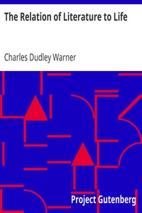 The Relation of Literature to Life by Charles Dudley Warner