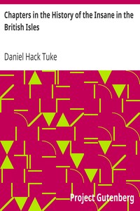 Chapters in the History of the Insane in the British Isles by Daniel Hack Tuke