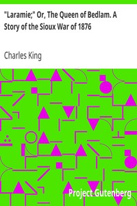 "Laramie;" Or, The Queen of Bedlam. A Story of the Sioux War of 1876 by Charles King