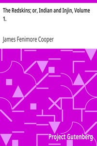 The Redskins; or, Indian and Injin, Volume 1.
Being the Conclusion of the Littlepage Manuscripts by James Fenimore Cooper