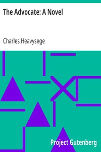 The Advocate: A Novel by Charles Heavysege
