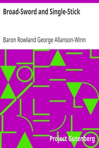 Broad-Sword and Single-Stick
With Chapters on Quarter-Staff, Bayonet, Cudgel, Shillalah, Walking-Stick, Umbrella and Other Weapons of Self-Defence by Rowland George Allanson-Winn Headley