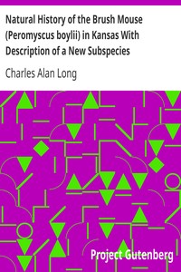 Natural History of the Brush Mouse (Peromyscus boylii) in Kansas With Description of a New Subspecies by Charles Alan Long