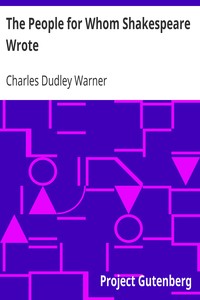 The People for Whom Shakespeare Wrote by Charles Dudley Warner