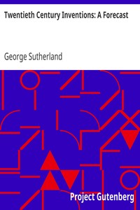 Twentieth Century Inventions: A Forecast by George Sutherland