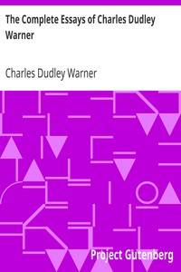 The Complete Essays of Charles Dudley Warner by Charles Dudley Warner