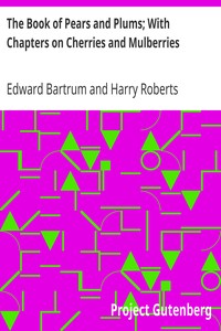 The Book of Pears and Plums; With Chapters on Cherries and Mulberries by Edward Bartrum