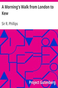 A Morning's Walk from London to Kew by R. (Richard) Phillips