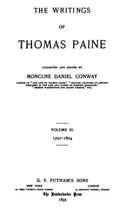 The Writings Of Thomas Paine, Volume III.
1791-1804 by Thomas Paine