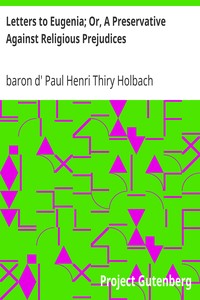 Letters to Eugenia; Or, A Preservative Against Religious Prejudices by Paul Henri Thiry Holbach