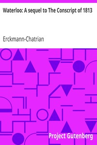 Waterloo: A sequel to The Conscript of 1813 by Erckmann-Chatrian