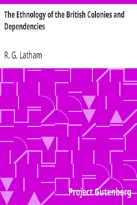 The Ethnology of the British Colonies and Dependencies by R. G. (Robert Gordon) Latham