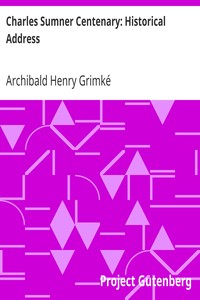 Charles Sumner Centenary: Historical Address
The American Negro Academy. Occasional Papers No. 14 by Archibald Henry Grimké