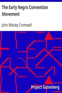 The Early Negro Convention Movement
The American Negro Academy, Occasional Papers No. 9 by John Wesley Cromwell