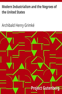 Modern Industrialism and the Negroes of the United States
The American Negro Academy, Occasional Papers No. 12 by Archibald Henry Grimké