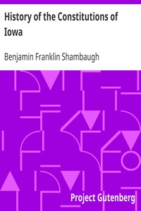 History of the Constitutions of Iowa by Benjamin Franklin Shambaugh