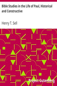 Bible Studies in the Life of Paul, Historical and Constructive by Henry T. (Henry Thorne) Sell