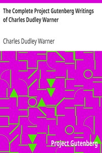 The Complete Project Gutenberg Writings of Charles Dudley Warner by Charles Dudley Warner