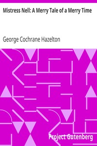 Mistress Nell: A Merry Tale of a Merry Time by George Cochrane Hazelton