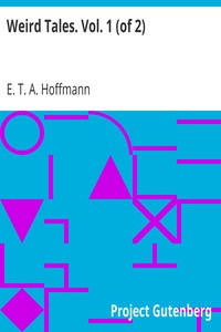 Weird Tales. Vol. 1 (of 2) by E. T. A. (Ernst Theodor Amadeus) Hoffmann