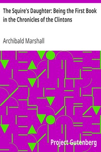 The Squire's Daughter: Being the First Book in the Chronicles of the Clintons by Archibald Marshall