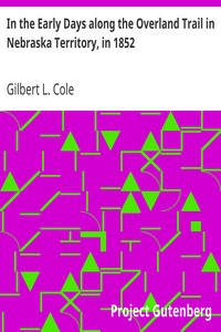 In the Early Days along the Overland Trail in Nebraska Territory, in 1852 by Gilbert L. Cole