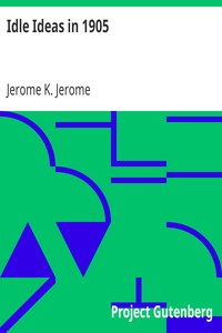 Idle Ideas in 1905 by Jerome K. (Jerome Klapka) Jerome