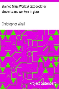 Stained Glass Work: A text-book for students and workers in glass by Christopher Whall