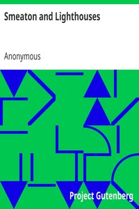 Smeaton and Lighthouses
A Popular Biography, with an Historical Introduction and Sequel by Anonymous