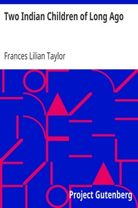 Two Indian Children of Long Ago by Frances Lilian Taylor