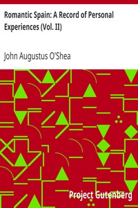 Romantic Spain: A Record of Personal Experiences (Vol. II) by John Augustus O'Shea