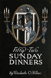 Fifty-two Sunday dinners : $b A book of recipes by Elizabeth O. Hiller
