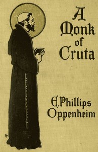 A Monk of Cruta by E. Phillips (Edward Phillips) Oppenheim