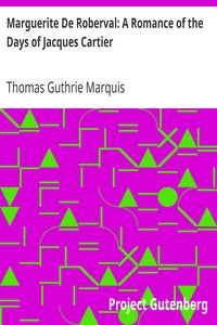 Marguerite De Roberval: A Romance of the Days of Jacques Cartier by Thomas Guthrie Marquis