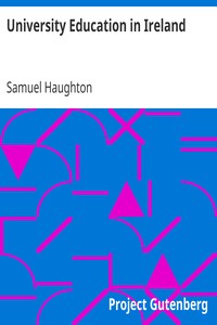 University Education in Ireland by Samuel Haughton