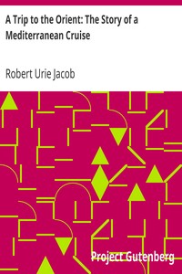 A Trip to the Orient: The Story of a Mediterranean Cruise by Robert Urie Jacob
