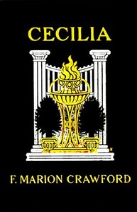 Cecilia: A Story of Modern Rome by F. Marion (Francis Marion) Crawford