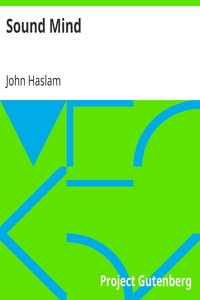 Sound Mind
Or, Contributions to the natural history and physiology of the human intellect by John Haslam