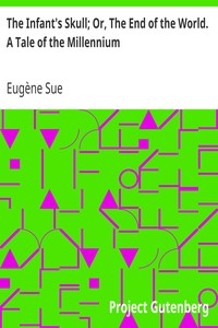 The Infant's Skull; Or, The End of the World. A Tale of the Millennium by Eugène Sue