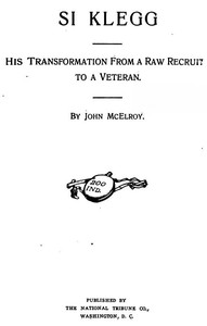 Si Klegg, Book 1
His Transformation from a Raw Recruit to a Veteran by John McElroy