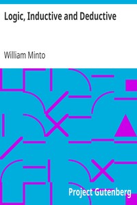 Logic, Inductive and Deductive by William Minto