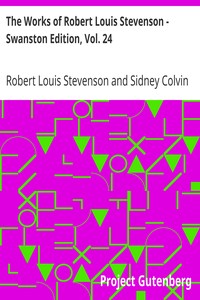 The Works of Robert Louis Stevenson - Swanston Edition, Vol. 24 by Robert Louis Stevenson