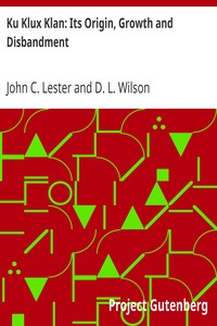 Ku Klux Klan: Its Origin, Growth and Disbandment by John C. Lester