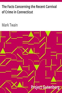 The Facts Concerning the Recent Carnival of Crime in Connecticut by Mark Twain