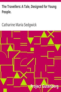 The Travellers: A Tale, Designed for Young People. by Catharine Maria Sedgwick